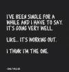 i've been single for a while and i have to say it's going very well, like it's working out, i think i'm the one, emily heller, quote