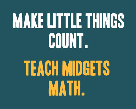 make little things count, teach midgets math
