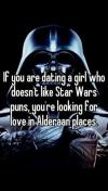 if you are dating a girl who doesn't like star wars puns, you are looking for love in alderaan places, wordplay