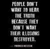 people don't want to hear the truth because they don't want their illusions destroyed, friedrich neitzsche, quote