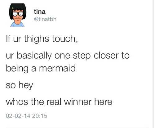if your thighs touch, you are one step closer to being a mermaid