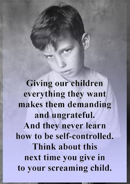 parenting, giving our children everything they want makes them demanding and ungrateful