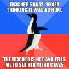 teacher grabs boner thinking it was a phone, the teacher is hot and tells me to see her after class, socially awkward penguin, meme