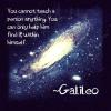 you cannot teach a person anything, you can only help him find it within himself, quote, galileo