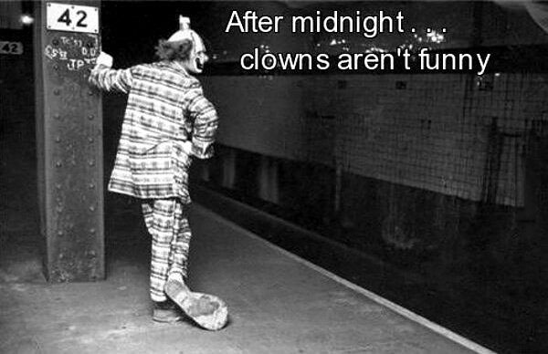 after midnight clowns aren't funny