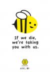 if we die we're taking you with us, bees