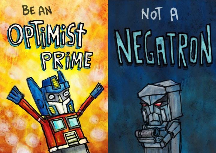 be an optimist prime, not a negatron