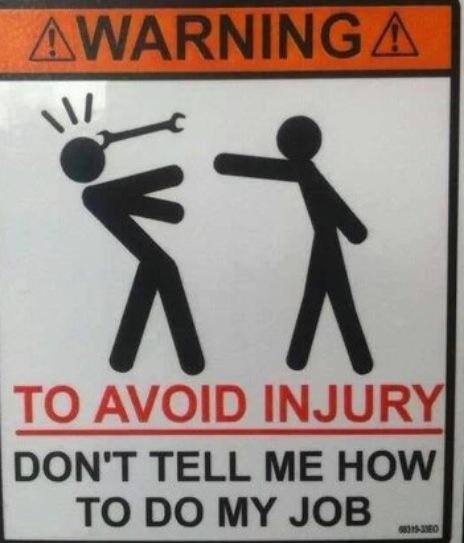 to avoid injury don't tell me how to do my job, sign, lol