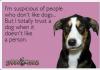 i'm suspicious of people who don't like dogs but i totally trust a dog when it doesn't like a person, ecard