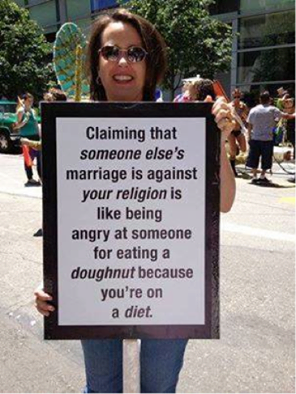 claiming that someone else's marriage is against your religion is like being angry at someone for eating a doughnut because you're on a diet, religious extremists logic, sign