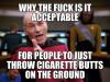 why the fuck is it acceptable for people to just throw cigarette butts on the ground, picard meme
