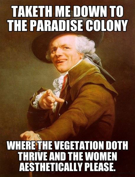 taketh me down to the paradise colony where the vegetation doth thrive and the women aesthetically please, old time colonial meme, guns'n'roses