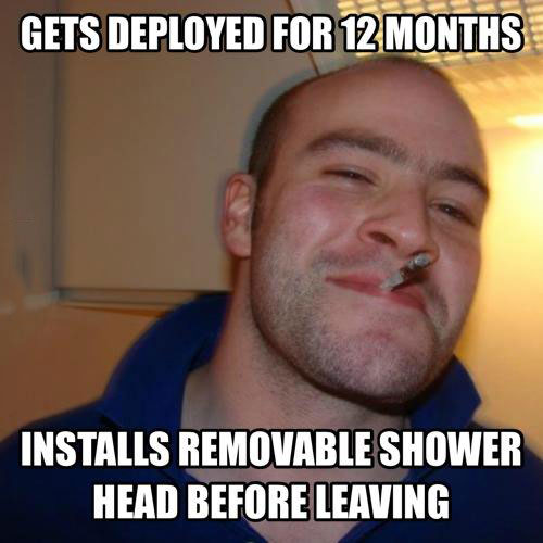 gets deployed for 12 months, installs removable shower head before leaving, good guy greg meme