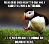 religion is only meant to give you a guide to living a better life it is not meant to judge or damn others, unpopular opinion penguin, meme