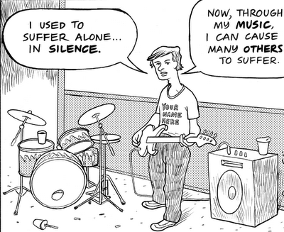 i used to suffer alone in silence, now through music i can cause many others to suffer too, comic, bad musicians
