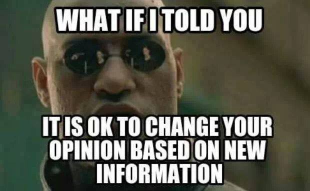 what if i told you it is ok to change your opinion based on new information, morpheus meme