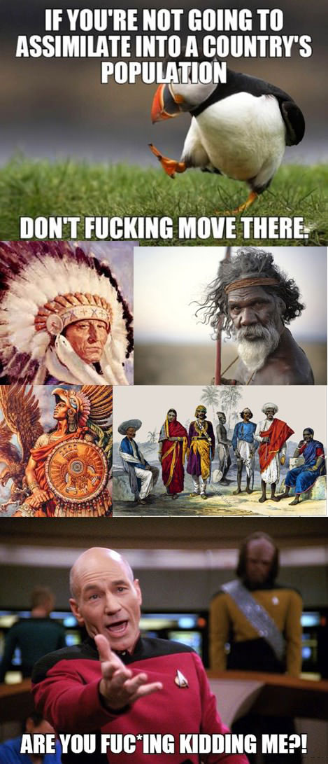 if you're not going to assimilate into a country's population, don't fucking move there!, are you fucking kidding me?, unpopular opinion penguin, picard meme