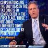 corporations are the only reason the tax code is so complicated in the first place, those off-shore loopholes didn't get carved out by poor people, jon stewart, quote