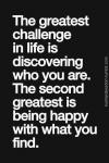 the greatest challenge in life is discovering who you are, the second greatest is being happy with what you find