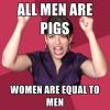 all men are pigs, women are equal to men, feminist logic, meme