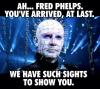 ah... fred phelps you've arrived at last, we have such sights to show you, hellraiser, meme