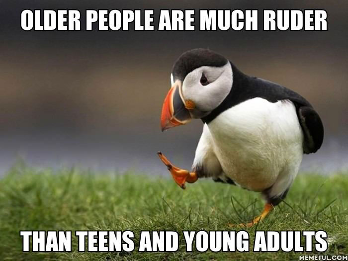 older people are much ruder than teens and young adults, meme, unpopular opinion puffin