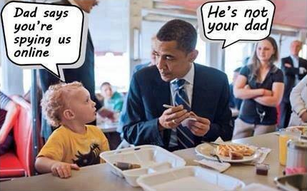 dad says you're spying on us online, he's not your dad, obama