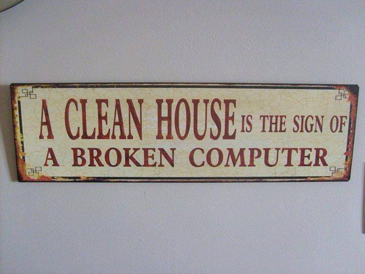 a clean house is the sign of a broken computer