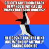 get cute guy to come back to my house with a sexy "wanna bake some cookies?", he doesn't take the hint and we end up actually baking cookies, socially awkward penguin, meme