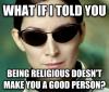 what if i told you being religious doesn't make you a good person, trinity matrix meme