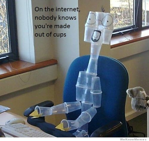 on the internet nobody knows you're made out of cups