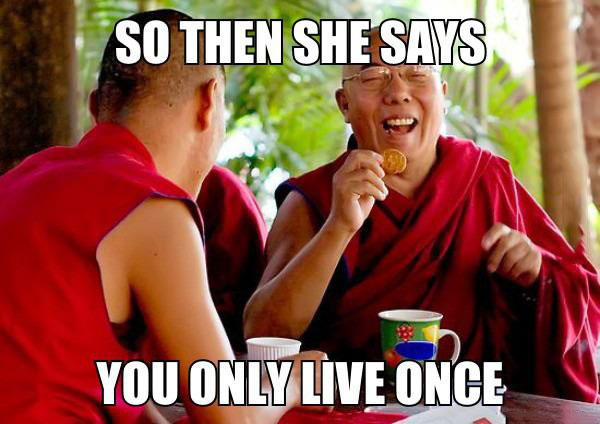 so then he says you only live once, buddhist meme