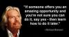 if someone offers you an amazing opportunity and you're not sure you can do it, say yes then learn how to do it later, richard branson, quote
