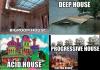 various types of house, bigroom, deep, acid, progressive, electro