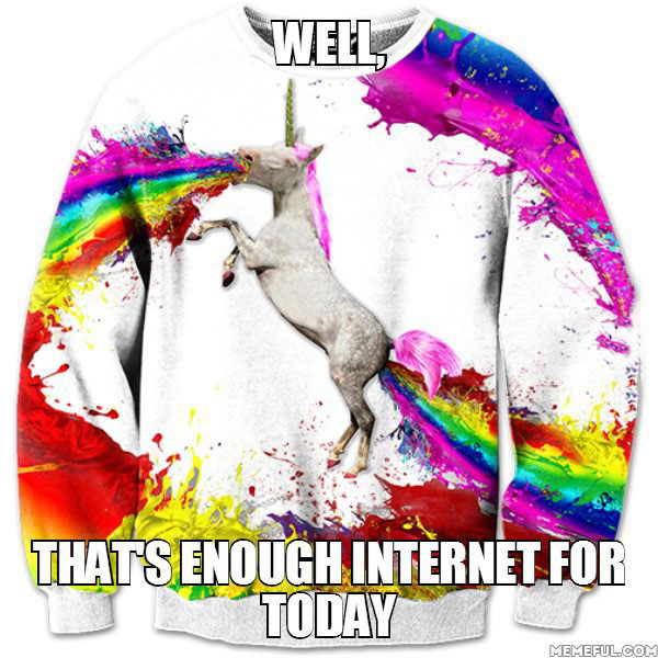 well that's enough internet for today, sweatshirt with unicorn spewing rainbows from every hole