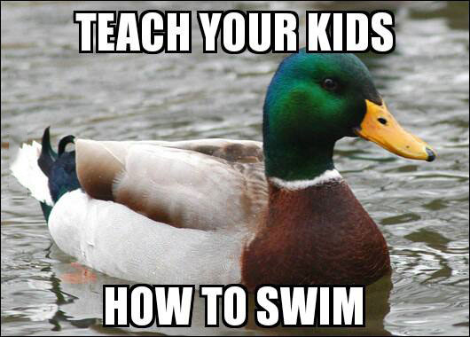 teach your kids how to swim, actual advice mallard, meme