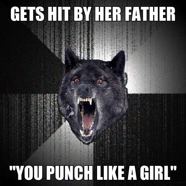 gets hit by her father, you punch like a girl, insanity wolf, meme
