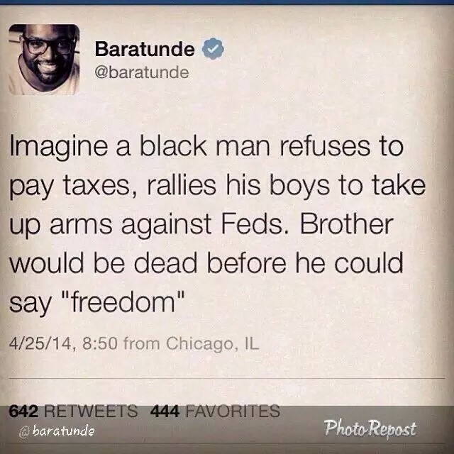imagine a black man refuses to pay taxes and rallies his boys to take arms against feds, baratunde, twitter
