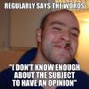 regularly says the words i don't know enough about the subject to have an opinion, good guy greg, meme