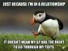 just because i'm in a relationship doesn't mean my gf has the right to go through my texts, unpopular opinion puffin, meme