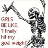 girls be like i finally hit my goal weight, skeleton