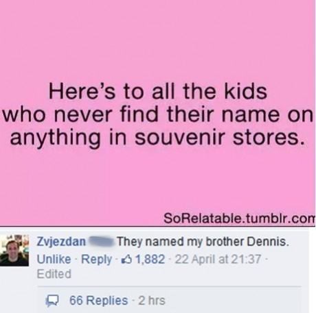 here's to all the kids who never find their name on anything in souvenir stores