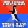 bought a house and rents out the rooms, roommates try to vote him out of the house