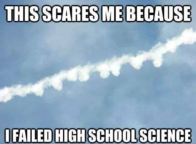 this scares me because i failed high school science, meme, chemtrails, contrails