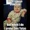 world's most interesting baby, I don't always drink milk but when I do I prefer dos tetas