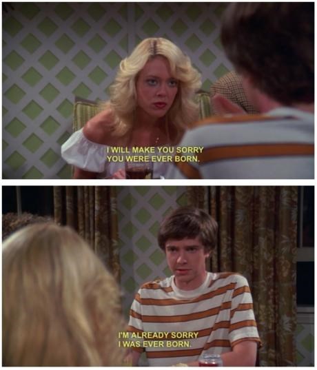 that 70s show, i'm already sorry i was ever born