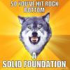 so you've hit rock bottom, a solid foundation, courage wolf, meme