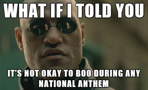 what if i told you it's not okay to boo during any national anthem, morpheus meme