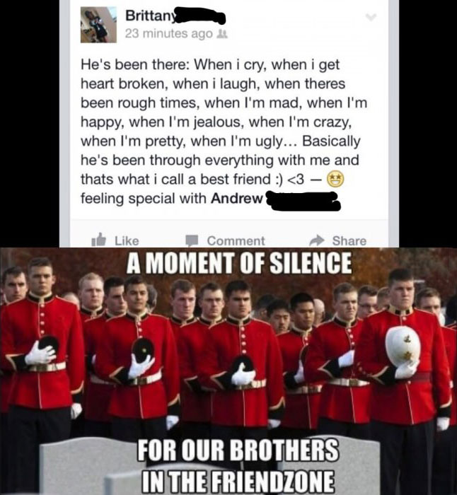 a moment of silence for our brothers in the friendzone