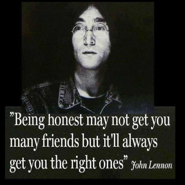 being honest may not get you many friends but it will always get you the right ones, john lennon, quote